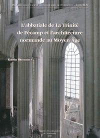 L'abbatiale de La Trinité de Fécamp et l'architecture normande au Moyen Age