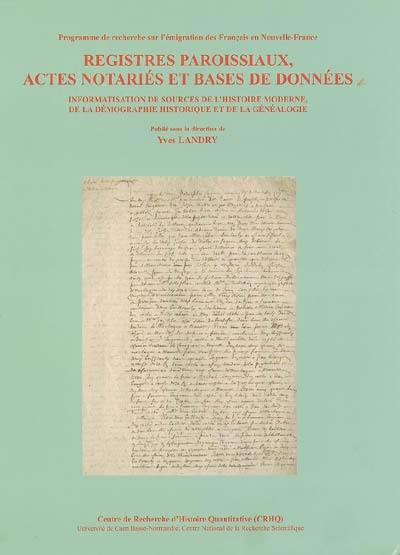 Registres paroissiaux, actes notariés et bases de données : informatisation de sources de l'histoire moderne, de la démographie historique et de la généalogie