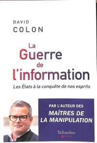 La guerre de l'information : les Etats à la conquête de nos esprits