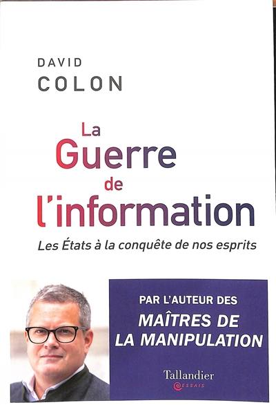 La guerre de l'information : les Etats à la conquête de nos esprits