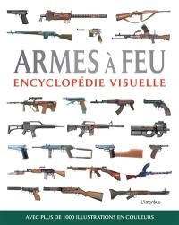 Armes à feu : encyclopédie visuelle