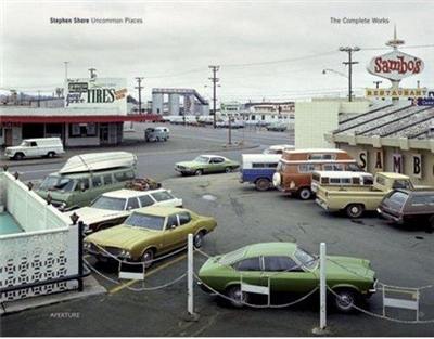 Stephen Shore Uncommon Places : The Complete Works