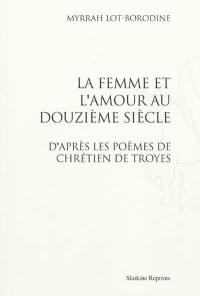 La femme et l'amour au douzième siècle, d'après les poèmes de Chrétien de Troyes