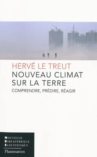 Nouveau climat sur la Terre : comprendre, prédire, réagir