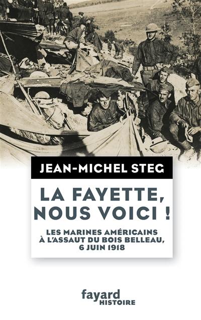 La Fayette, nous voici ! : les marines américains à l'assaut du bois Belleau, 6 juin 1918