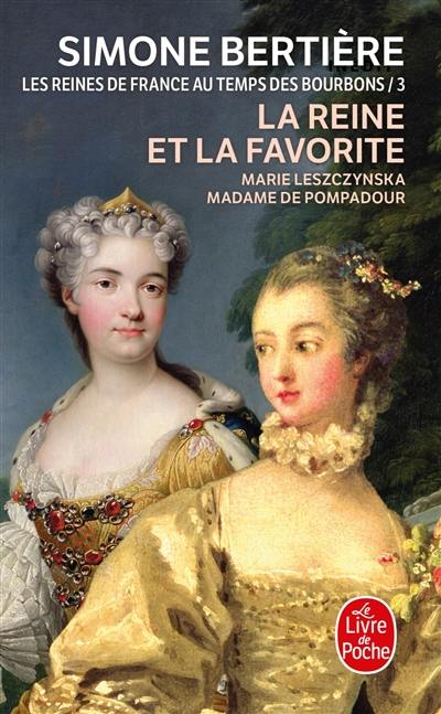 Les reines de France au temps des Bourbons. Vol. 3. La reine et la favorite