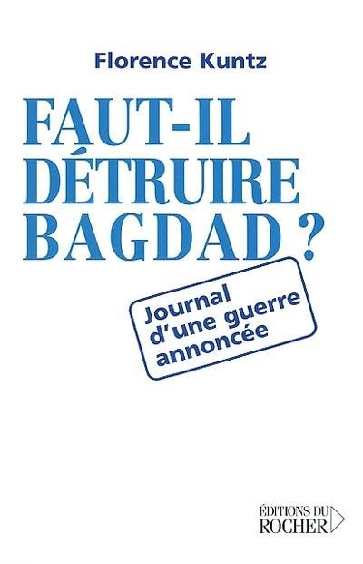 Faut-il détruire Bagdad ? : journal d'une guerre annoncée