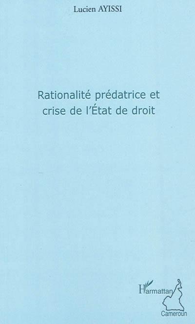 Rationalité prédatrice et crise de l'Etat de droit