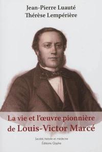 La vie et l'oeuvre pionnière de Louis-Victor Marcé : (1828-1864)