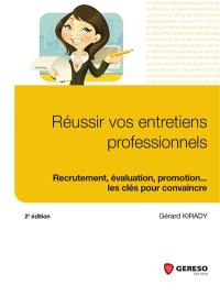 Réussir vos entretiens professionnels : recrutement, évaluation, motivation... : les clés pour convaincre