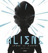 Aliens : là-bas, ici, bientôt