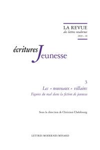 Ecritures jeunesse. Vol. 3. Les nouveaux villains : figures du mal dans la fiction de jeunesse