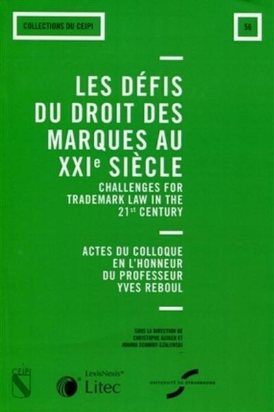 Les défis du droit des marques au XXIe siècle. Challenges for trademark law in the 21st century : actes du colloque en l'honneur du professeur Yves Reboul