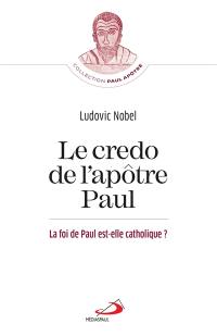 Le credo de l'apôtre Paul : la foi de Paul est-elle catholique ?