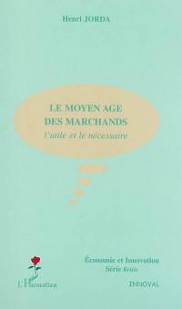 Le Moyen Age des marchands : l'utile et le nécessaire