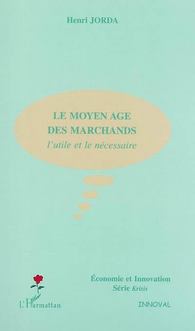 Le Moyen Age des marchands : l'utile et le nécessaire