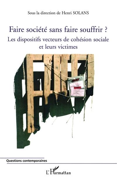 Faire société sans faire souffrir ? : les dispositifs vecteurs de cohésion sociale et leurs victimes