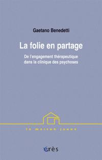 La folie en partage : de l'engagement thérapeutique dans la clinique des psychoses