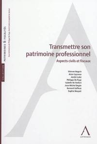 Transmettre son patrimoine professionnel : aspects civils et fiscaux