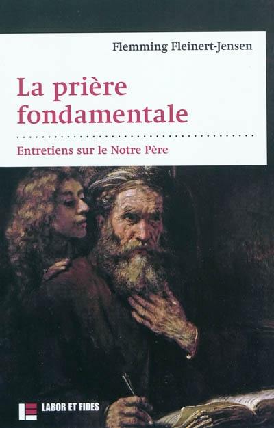 La prière fondamentale : entretiens sur le Notre Père