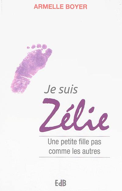 Je suis Zélie : une petite fille pas comme les autres