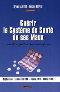 Guérir le système de santé de ses maux avec 40 propositions pour une réforme