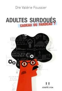 Adultes surdoués : cadeau ou fardeau ?