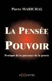 La pensée-pouvoir : utilisation pratique de la puissance de la pensée