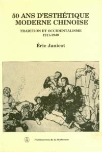 50 ans d'esthétique moderne chinoise : tradition et occidentalisme, 1911-1949 : de la chute des Qing à la République populaire