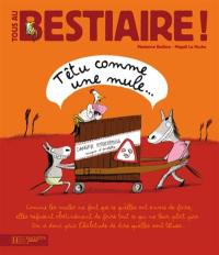 Tous au bestiaire !. Vol. 6. Têtu comme une mule...