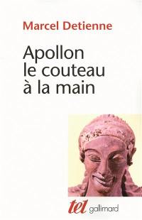 Apollon, le couteau à la main : une approche expérimentale du polythéisme grec