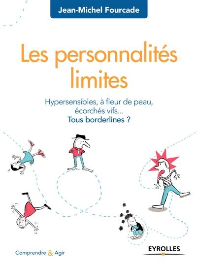 Les personnalités limites : hypersensibles, à fleur de peau, écorchés vifs... tous borderlines ?