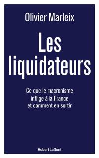 Les liquidateurs : ce que le macronisme inflige à la France et comment en sortir