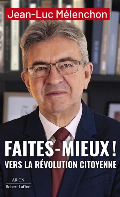 Faites mieux ! : vers la révolution citoyenne