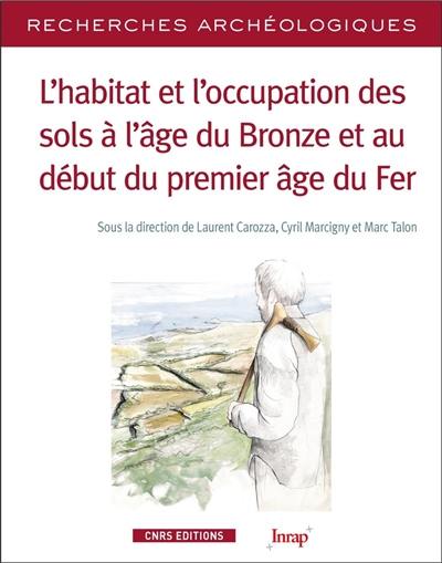 L'habitat et l'occupation des sols à l'âge du bronze et au début du premier âge du fer