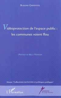 Vidéoprotection de l'espace public : les communes voient flou