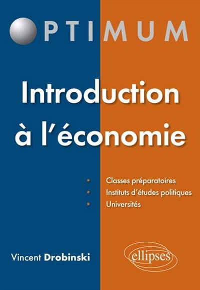 Introduction à l'économie : classes préparatoires, Instituts d'études politiques, universités