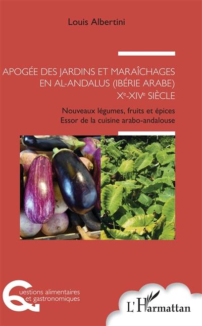 Apogée des jardins et maraîchages en al-Andalus, Ibérie arabe, Xe-XIVe siècle : nouveaux légumes, fruits et épices : essor de la cuisine arabo-andalouse