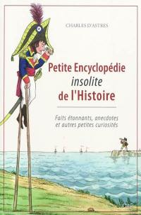 Petite encyclopédie insolite de l'Histoire : faits étonnants, anecdotes et autres petites curiosités