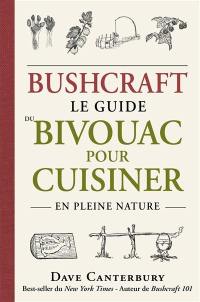 Bushcraft : le guide du bivouac pour cuisiner en pleine nature