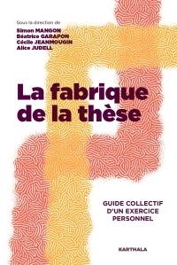 La fabrique de la thèse : guide collectif d'un exercice personnel