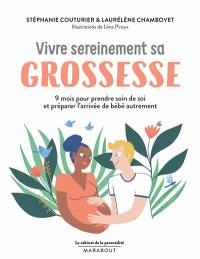 Vivre sereinement sa grossesse : 9 mois pour prendre soin de soi et préparer l'arrivée de bébé autrement