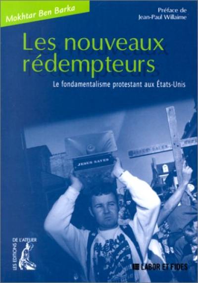 Les nouveaux rédempteurs : le fondamentalisme protestant aux Etats-Unis