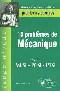 15 problèmes corrigés de mécanique en première année de prépa scientifique : 1re année, classes préparatoires aux grandes écoles scientifiques