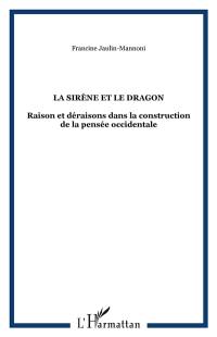 La sirène et le dragon : raison et déraisons dans la construction de la pensée occidentale