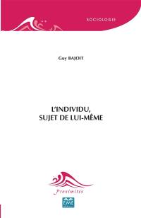 L'individu, sujet de lui-même : vers une socio-analyse de la relation sociale