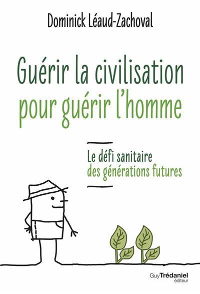 Guérir la civilisation pour guérir l'homme : le défi sanitaire des générations futures