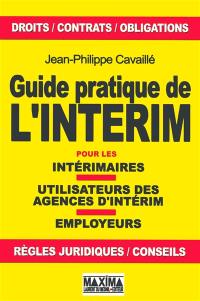 Guide pratique de l'intérim : pour les intérimaires, utilisateurs des agences d'intérim, employeurs