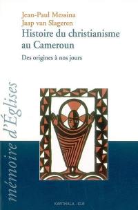 Histoire du christianisme au Cameroun : des origines à nos jours : approche oecuménique