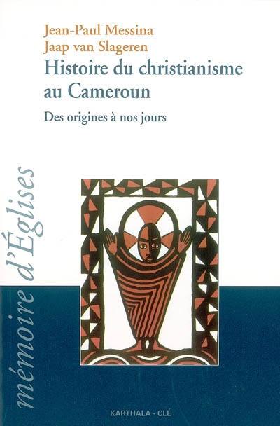 Histoire du christianisme au Cameroun : des origines à nos jours : approche oecuménique